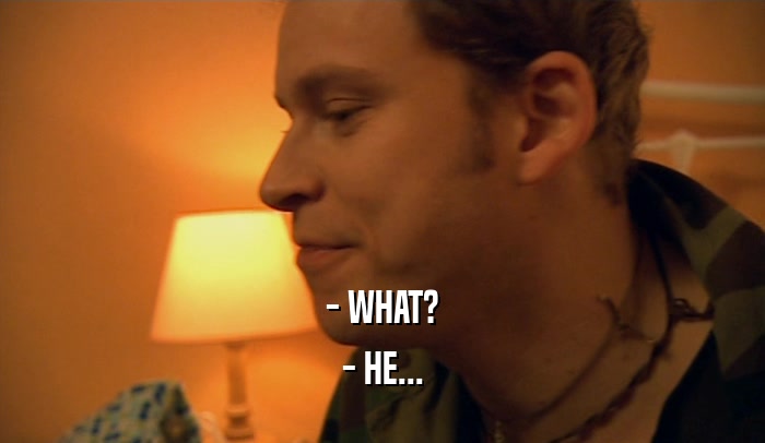 - WHAT? - HE... 