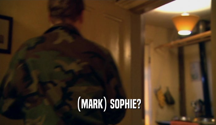 (MARK) SOPHIE?  