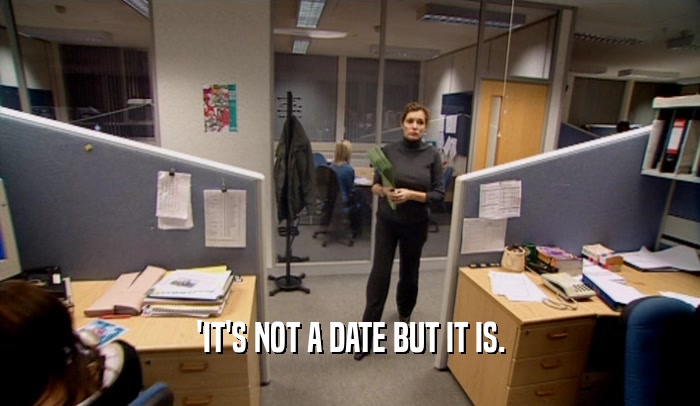 'IT'S NOT A DATE BUT IT IS.
  