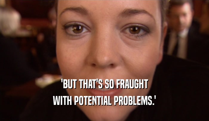 'BUT THAT'S SO FRAUGHT WITH POTENTIAL PROBLEMS.' 