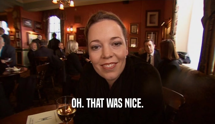 OH. THAT WAS NICE.  