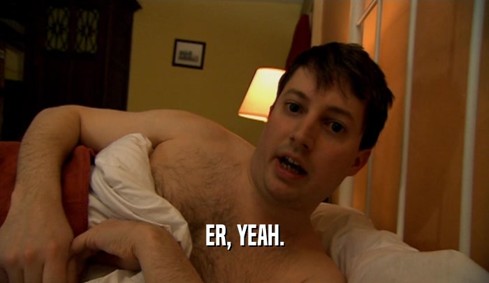 ER, YEAH.  