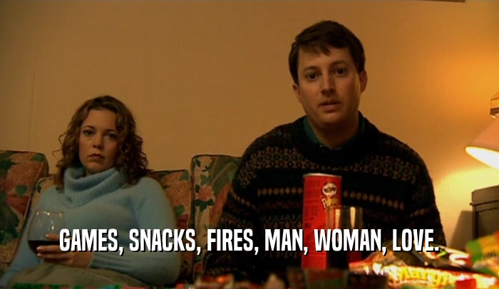 GAMES, SNACKS, FIRES, MAN, WOMAN, LOVE.  