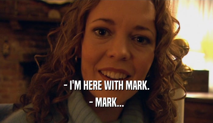 - I'M HERE WITH MARK. - MARK... 