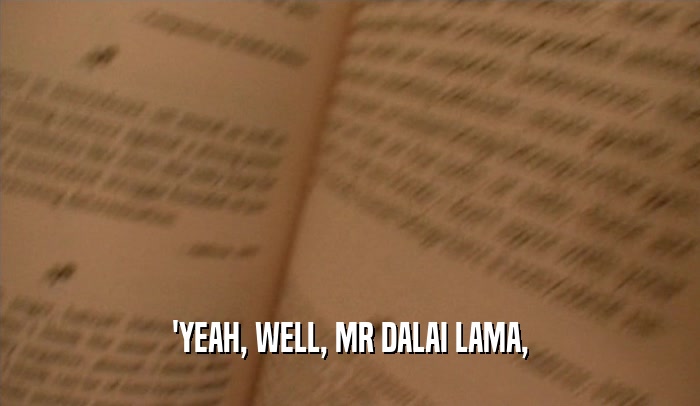 'YEAH, WELL, MR DALAI LAMA,  