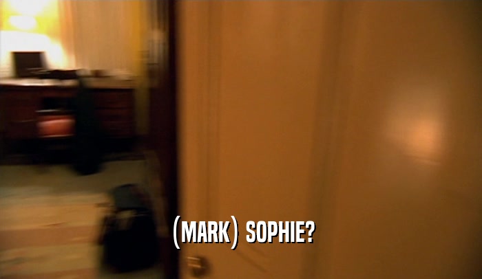 (MARK) SOPHIE?  