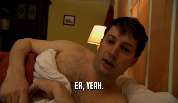 ER, YEAH.  