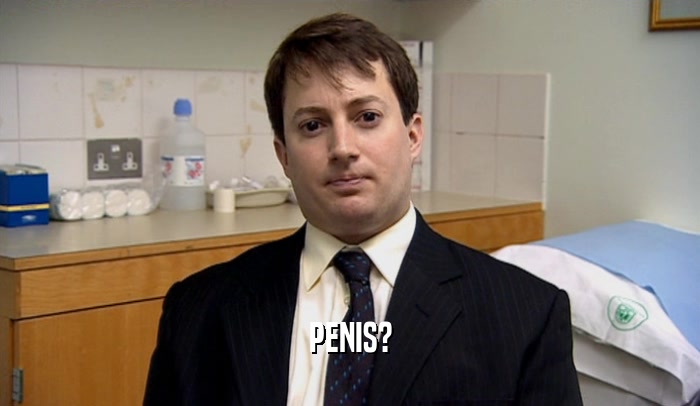 PENIS?  