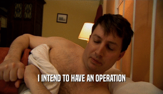 I INTEND TO HAVE AN OPERATION  