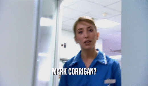 MARK CORRIGAN?  
