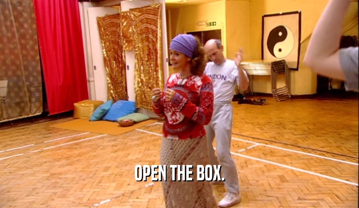 OPEN THE BOX.  
