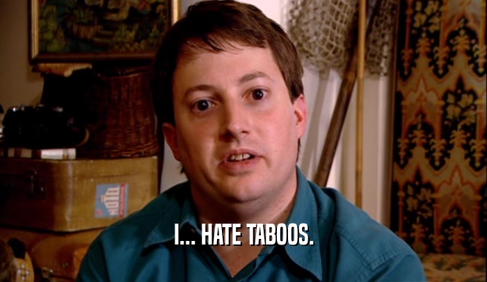 I... HATE TABOOS.  