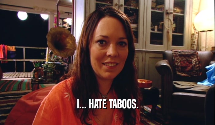 I... HATE TABOOS.  