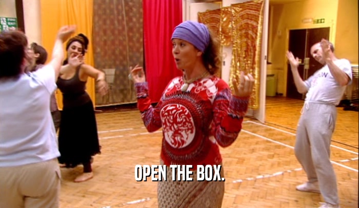 OPEN THE BOX.  