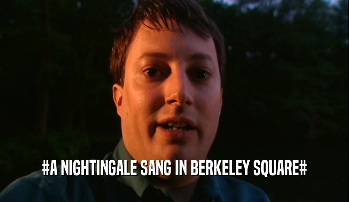 #A NIGHTINGALE SANG IN BERKELEY SQUARE#  