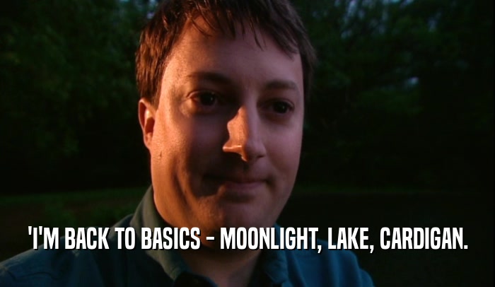 'I'M BACK TO BASICS - MOONLIGHT, LAKE, CARDIGAN.  