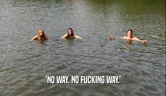 'NO WAY. NO FUCKING WAY.'  