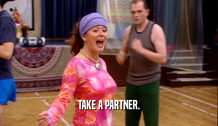 TAKE A PARTNER.  