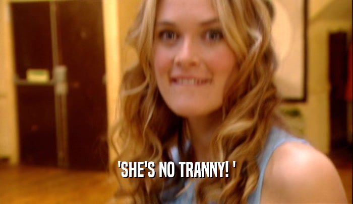 'SHE'S NO TRANNY! '  