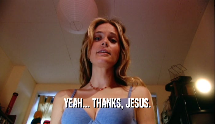 YEAH... THANKS, JESUS.  
