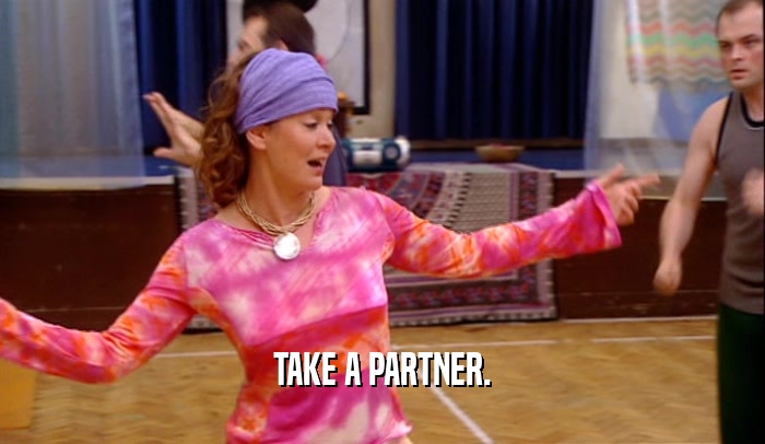 TAKE A PARTNER.  