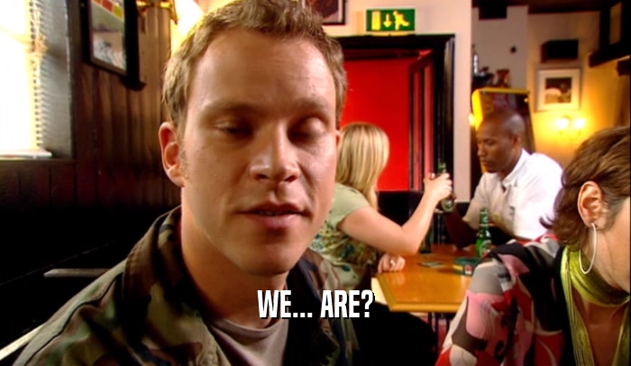 WE... ARE?  