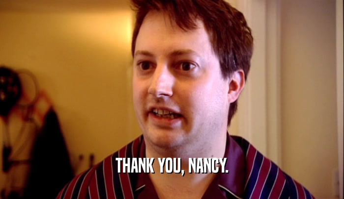 THANK YOU, NANCY.
  