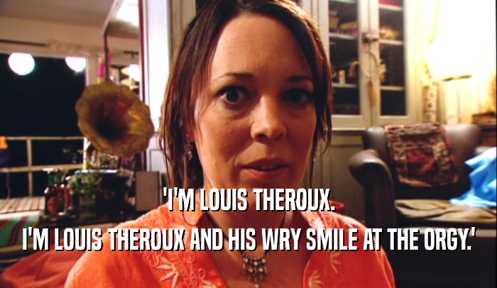 'I'M LOUIS THEROUX. I'M LOUIS THEROUX AND HIS WRY SMILE AT THE ORGY.' 