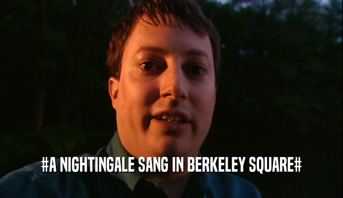 #A NIGHTINGALE SANG IN BERKELEY SQUARE#  