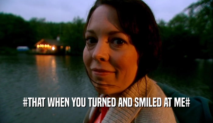 #THAT WHEN YOU TURNED AND SMILED AT ME#  
