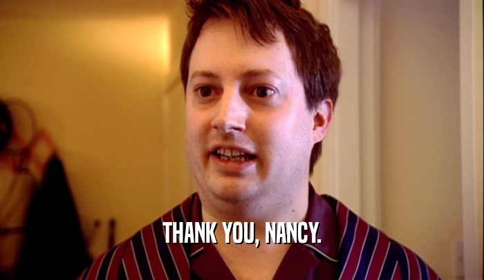 THANK YOU, NANCY.
  
