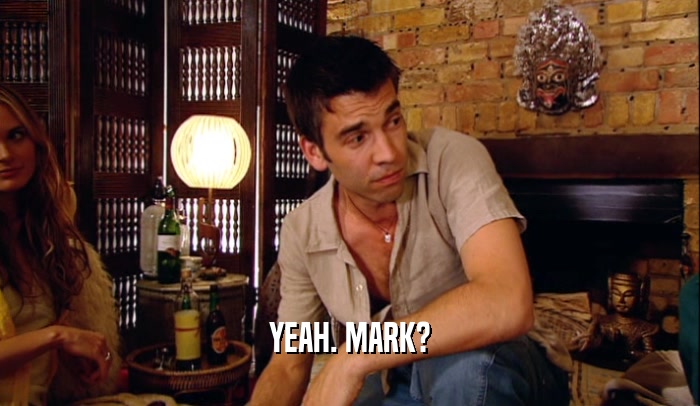 YEAH. MARK?  