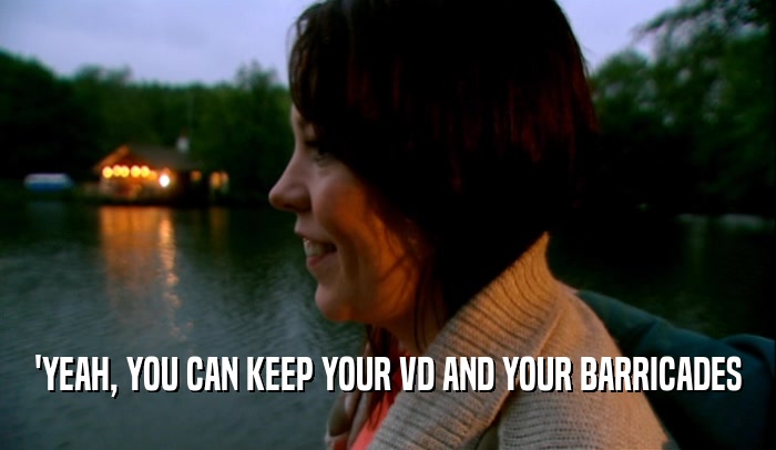'YEAH, YOU CAN KEEP YOUR VD AND YOUR BARRICADES  