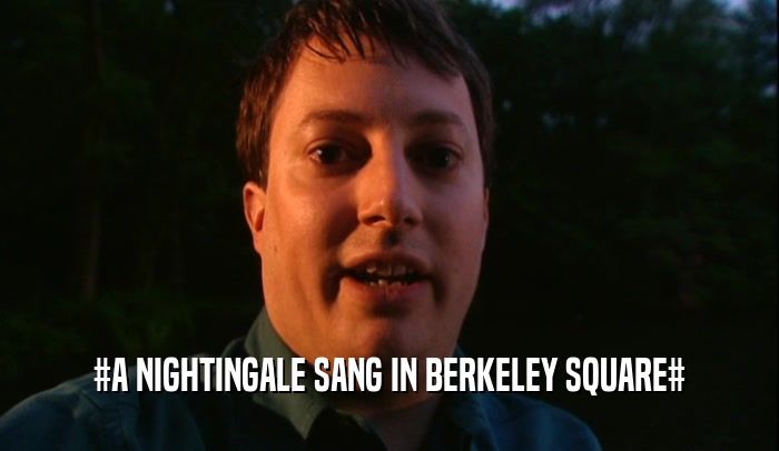 #A NIGHTINGALE SANG IN BERKELEY SQUARE#  