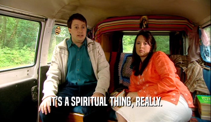 IT'S A SPIRITUAL THING, REALLY.  