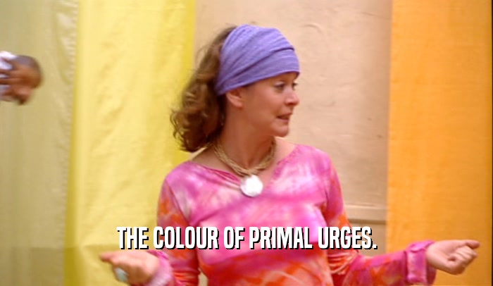 THE COLOUR OF PRIMAL URGES.
  
