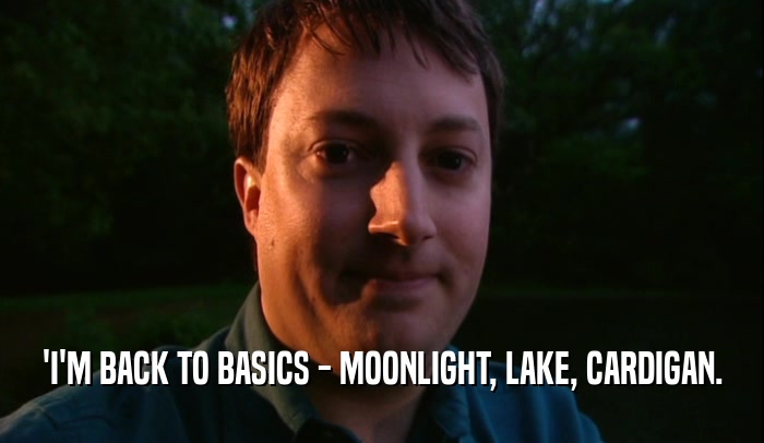 'I'M BACK TO BASICS - MOONLIGHT, LAKE, CARDIGAN.  