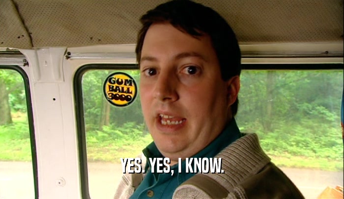 YES. YES, I KNOW.  