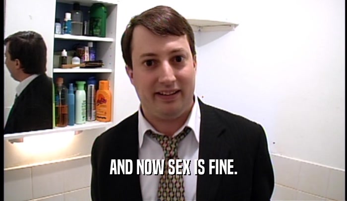 AND NOW SEX IS FINE.  