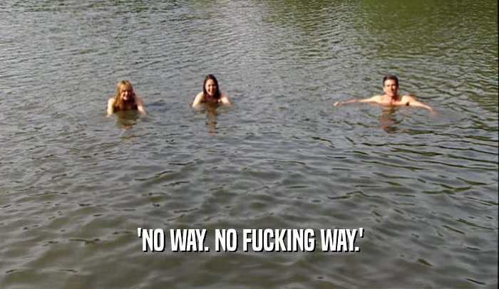 'NO WAY. NO FUCKING WAY.'  