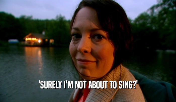 'SURELY I'M NOT ABOUT TO SING?'  
