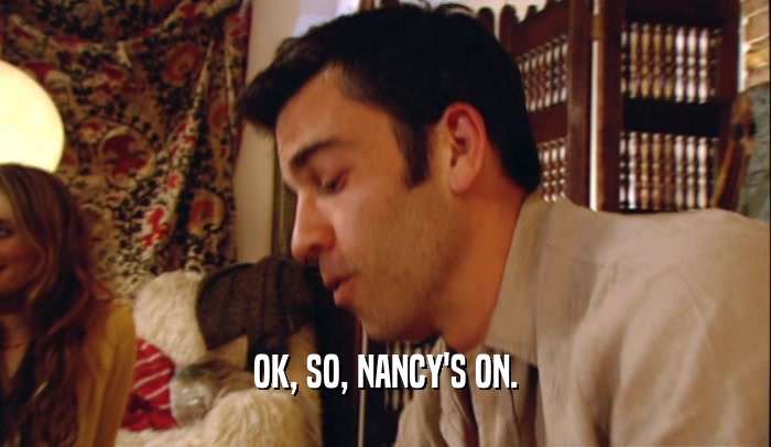 OK, SO, NANCY'S ON.
  