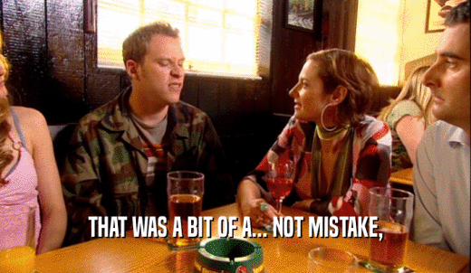 THAT WAS A BIT OF A... NOT MISTAKE,  