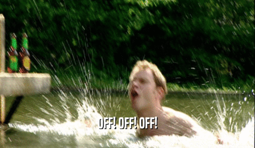 OFF! OFF! OFF!  