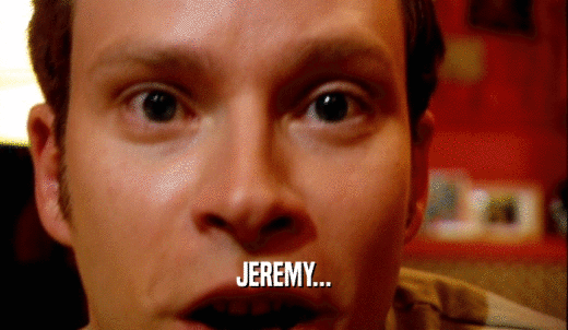 JEREMY...  