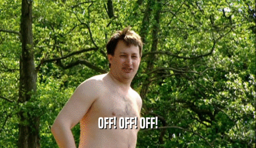 OFF! OFF! OFF!  