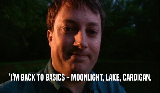 'I'M BACK TO BASICS - MOONLIGHT, LAKE, CARDIGAN.  