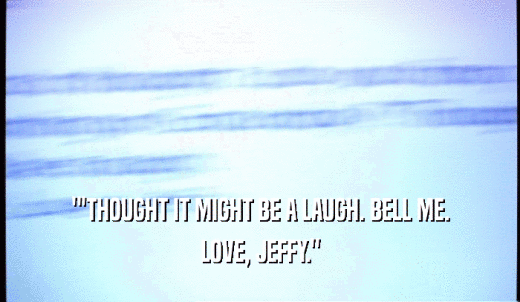 ''THOUGHT IT MIGHT BE A LAUGH. BELL ME. LOVE, JEFFY.' 
