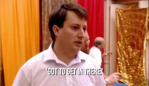 'GOT TO GET IN THERE.'  