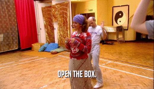 OPEN THE BOX.  